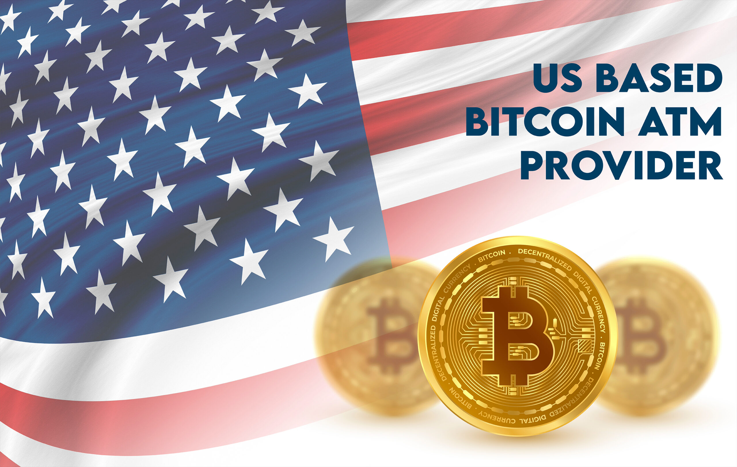 Top 5 Reasons Why You Should Choose a US-based Bitcoin ATM Provider -  ChainBytes