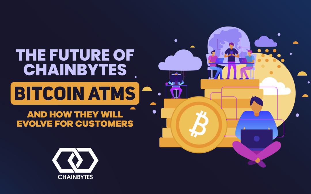 The Future of ChainBytes Bitcoin ATM and How It Will Evolve for Customers