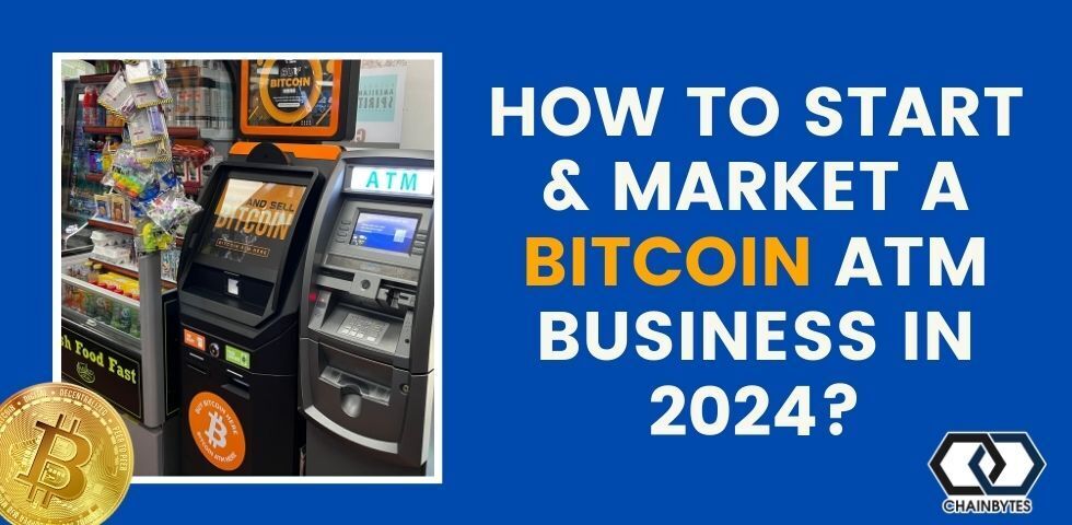 How To Start And Market a Bitcoin ATM Business In 2024