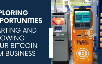 Exploring Opportunities: Starting and Growing Your Bitcoin ATM Business
