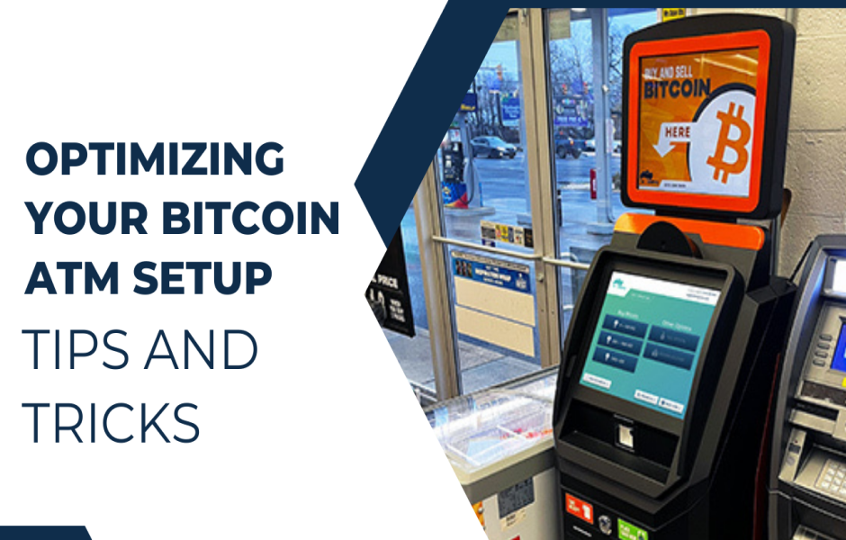 Optimizing Your Bitcoin ATM Setup: Tips and Tricks